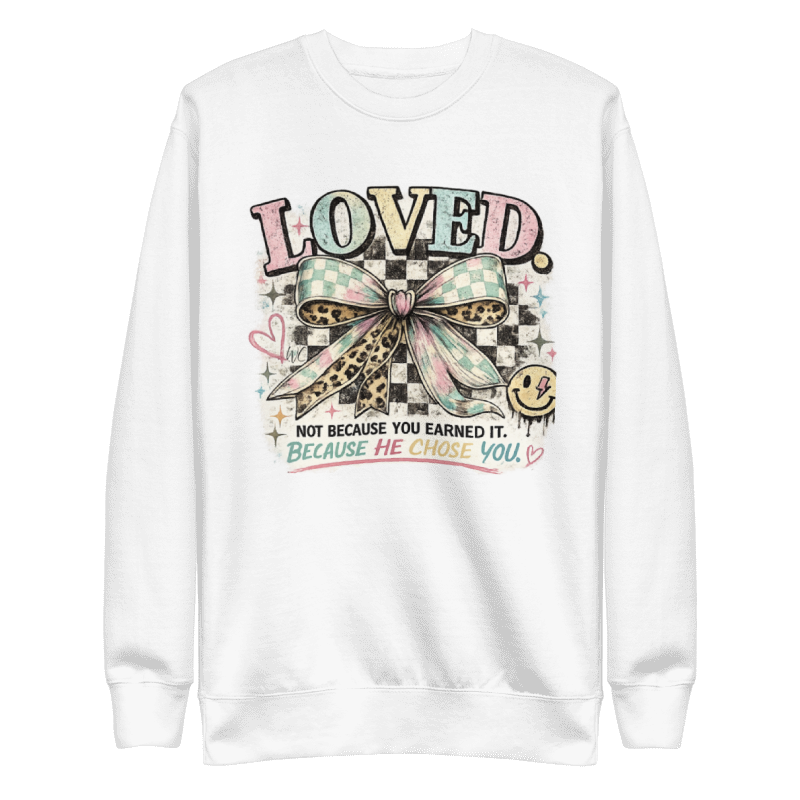 Loved Crewneck Sweatshirt | Because He Chose You