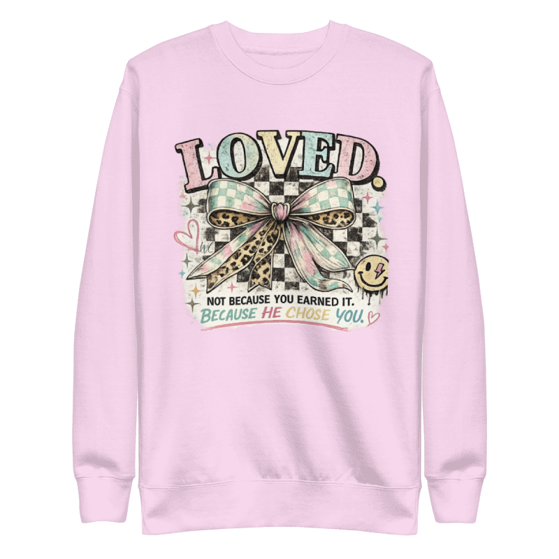 Loved Crewneck Sweatshirt | Because He Chose You